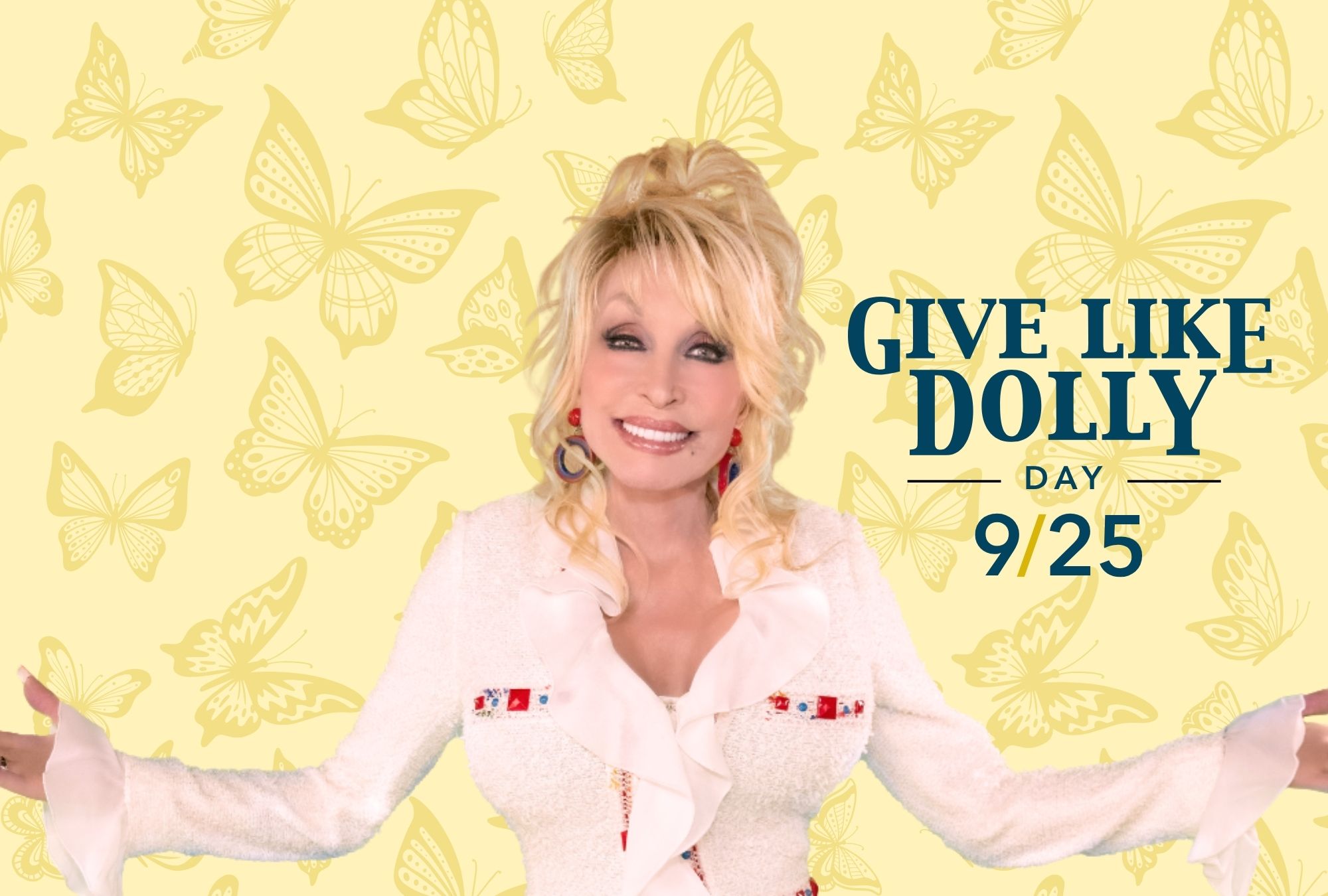 Dolly Parton, arms outstretched, in front of a background of yellow butterflies. In foreground, text reads "Give Like Dolly Day 9/25"