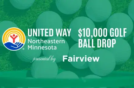 Golf balls on green in background. In foreground: United Way of NE MN $10,000 Golf Ball Drop presented by Fairview